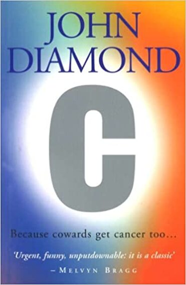 C: BECAUSE COWARDS GET CANCER TOO BY JOHN DIAMOND