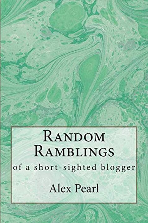 Random Ramblings of a Short-sighted Blogger by Alex Pearl